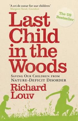 Richard Louv - Last Child in the Woods: Saving Our Children from Nature-deficit Disorder - 9781848870833 - V9781848870833