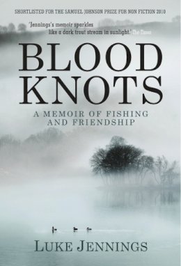 Luke Jennings - Blood Knots: Of Fathers, Friendship and Fishing - 9781848871335 - V9781848871335