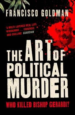 Francisco Goldman - The Art of Political Murder - 9781848871953 - V9781848871953