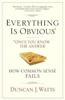 Duncan J. Watts - Everything Is Obvious: Why Common Sense Is Nonsense - 9781848872165 - V9781848872165