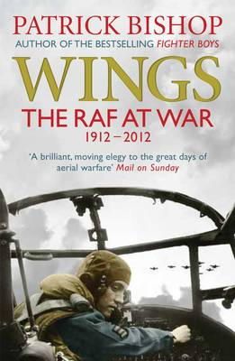 Patrick Bishop - Wings: The RAF at War, 1912-2012 - 9781848878938 - V9781848878938
