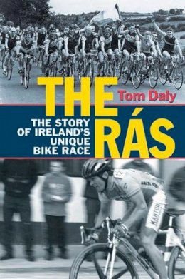 Tom Daly - The Ras: Ireland’s Unique Bike Race - 9781848891487 - V9781848891487
