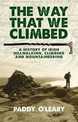 Paddy O'leary - The Way That We Climbed: A History of Irish Hillwalking, Climbing and Mountaineering - 9781848892422 - V9781848892422
