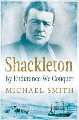 Michael Smith - Shackleton: By Endurance We Conquer - 9781848892446 - 9781848892446