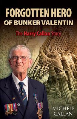 Michèle Callan - Forgotten Hero of Bunker Valentin: The Harry Callan Story - 9781848893016 - V9781848893016