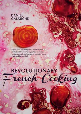 Daniel Galmiche - Revolutionary French Cooking - 9781848990678 - V9781848990678