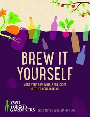 Richard Hood - Brew it Yourself: Make Your Own Beer, Wine, Cider and Other Concoctions - 9781848992276 - V9781848992276