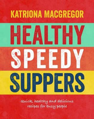 Katriona Macgregor - Healthy Speedy Suppers - 9781848992993 - V9781848992993