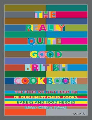 William Sitwell - The Really Quite Good British Cookbook: The Food We Love from 100 of Our Best Chefs, Cooks, Bakers and Local Heroes - 9781848993280 - V9781848993280
