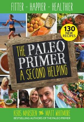 Marsden, Keris - The Paleo Primer: A Second Helping: Fitter, Happier, Healthier - 9781848993419 - V9781848993419