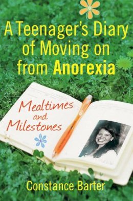 Constance Barter - Mealtimes and Milestones: A teenager´s diary of moving on from anorexia - 9781849013239 - V9781849013239