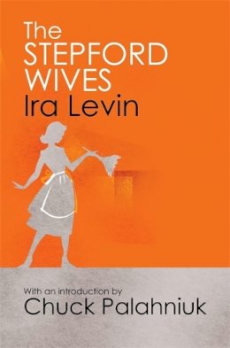 Ira Levin - The Stepford Wives: Introduction by Chuck Palanhiuk - 9781849015899 - V9781849015899