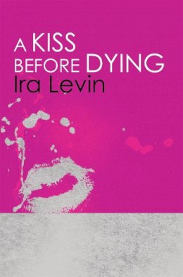 Ira Levin - A Kiss Before Dying: Introduction by Chelsea Cain - 9781849015912 - V9781849015912