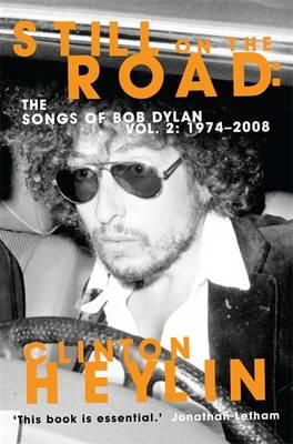 Clinton Heylin - Still on the Road: The Songs of Bob Dylan Vol. 2 1974-2008 - 9781849015981 - V9781849015981