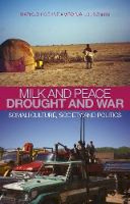 Markus (Ed) Hoehne - Milk and Peace, Drought and War: Somali Culture, Society and Politics - 9781849040457 - V9781849040457