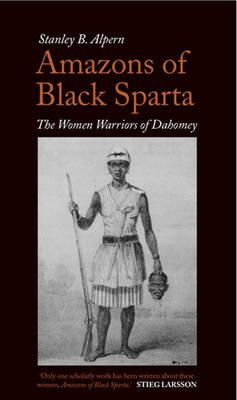 Stanley B. Alpern - Amazons of Black Sparta: The Women Warriors of Dahomey - 9781849041089 - V9781849041089