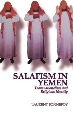 Laurent Bonnefoy - Salafism in Yemen: Transnationalism and Religious Identity - 9781849041317 - V9781849041317