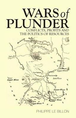 Philippe Le Billon - Wars of Plunder: Conflicts, Profits and the Politics of Resources - 9781849041454 - V9781849041454