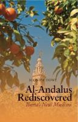Marvine Howe - Al-Andalus Rediscovered: Iberia´s New Muslims - 9781849041614 - V9781849041614