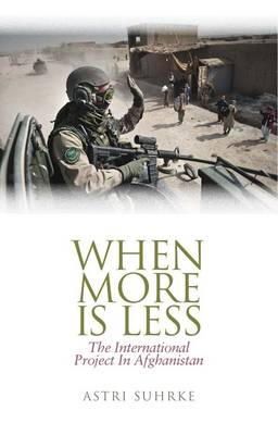 Astri Suhrke - When More is Less: The International Project in Afghanistan - 9781849041645 - V9781849041645