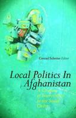 Schetter - Local Politics in Afghanistan: A Century of Intervention in the Social Order - 9781849042635 - V9781849042635