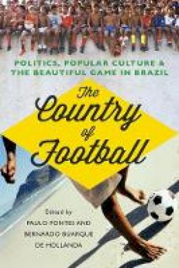 Paulo Fontes - The Country of Football: Politics, Popular Culture and the Beautiful Game in Brazil - 9781849044172 - V9781849044172