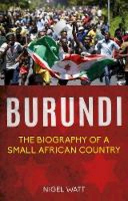 Nigel Watt - Burundi: The Biography of a Small African Country - 9781849045094 - V9781849045094