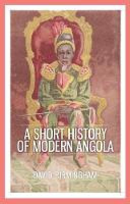 Professor David Birmingham - A Short History of Modern Angola - 9781849045193 - V9781849045193