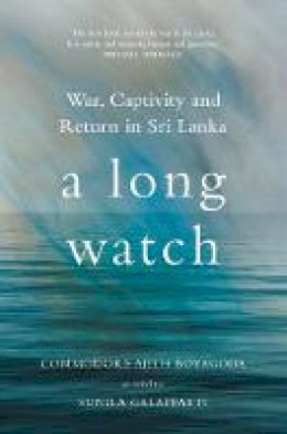 Ajith Boyagoda - A Long Watch: War, Captivity and Return in Sri Lanka - 9781849046404 - V9781849046404