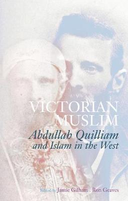 Gilham  Jamie - Victorian Muslim: Abdullah Quilliam and Islam in the West - 9781849047043 - V9781849047043