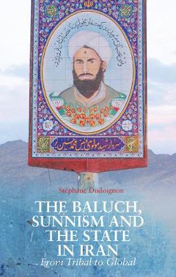 Stéphane A. Dudoignon - The Baluch, Sunnism and the State in Iran: From Tribal to Global - 9781849047081 - V9781849047081