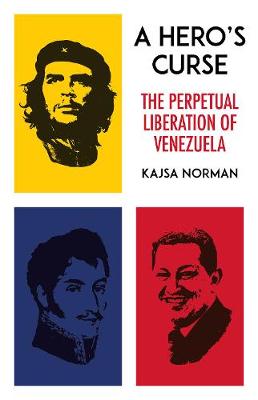 Kajsa Norman - A Hero´s Curse: The Perpetual Liberation of Venezuela - 9781849047951 - V9781849047951
