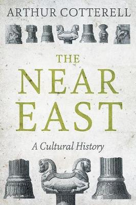 Arthur Cotterell - The Near East: A Cultural History - 9781849047968 - V9781849047968