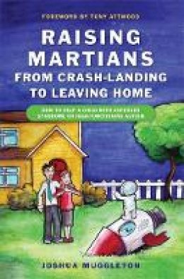 Joshua Muggleton - Raising Martians--From Crash-Landing to Leaving Home: How to Help a Child with Asperger Syndrome or High-Functioning Autism - 9781849050029 - V9781849050029