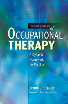 Jennifer Creek - The Core Concepts of Occupational Therapy: A Dynamic Framework for Practice - 9781849050074 - V9781849050074