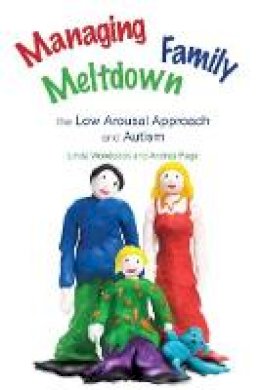 Andrea Page Linda Woodcock - Managing Family Meltdown: The Low Arousal Approach and Autism - 9781849050098 - V9781849050098