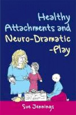 Dr Sue Jennings - Healthy Attachments and Neuro-Dramatic-Play - 9781849050142 - V9781849050142