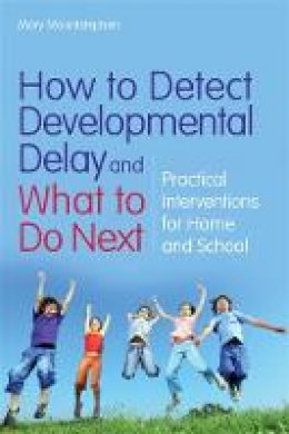 Mary Mountstephen - How to Detect Developmental Delay and What to Do Next: Practical Interventions for Home and School - 9781849050227 - V9781849050227