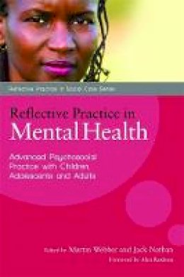 M (Ed) Et Al Webber - Reflective Practice in Mental Health: Advanced Psychosocial Practice with Children, Adolescents and Adults - 9781849050296 - V9781849050296