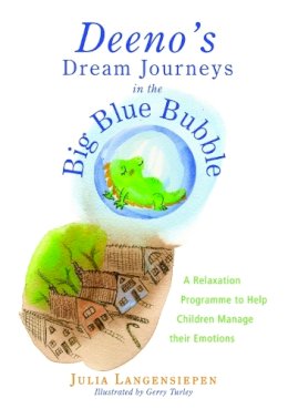 Julia Langensiepen - Deeno´s Dream Journeys in the Big Blue Bubble: A Relaxation Programme to Help Children Manage their Emotions - 9781849050395 - V9781849050395