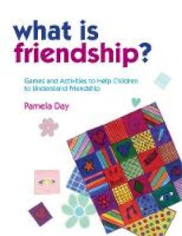 Pamela Day - What Is Friendship?: Games and Activities to Help Children to Understand Friendship - 9781849050487 - V9781849050487