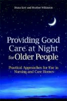 Heather Wilkinson - Providing Good Care at Night for Older People: Practical Approaches for Use in Nursing and Care Homes - 9781849050647 - V9781849050647