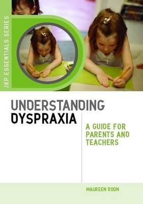 Maureen Boon - Understanding Dyspraxia: A Guide for Parents and Teachers - 9781849050692 - V9781849050692