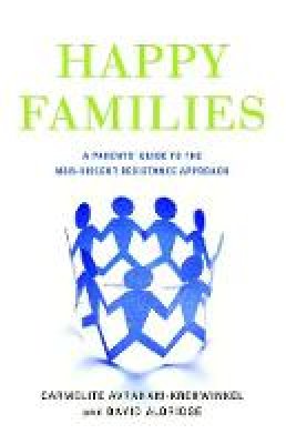 David Aldridge - Happy Families: A Parents´ Guide to the Non-Violent Resistance Approach - 9781849050845 - V9781849050845