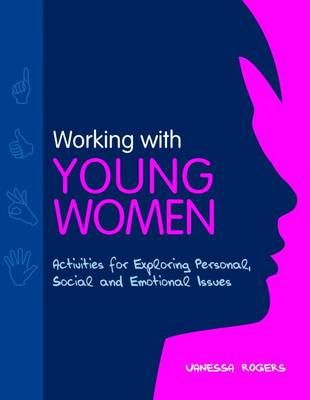 Vanessa Rogers - Working With Young Women: Activities for Exploring Personal, Social and Emotional Issues - 9781849050951 - V9781849050951