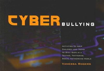 Vanessa Rogers - Cyberbullying: Activities to Help Children and Teens to Stay Safe in a Texting, Twittering, Social Networking World - 9781849051057 - V9781849051057