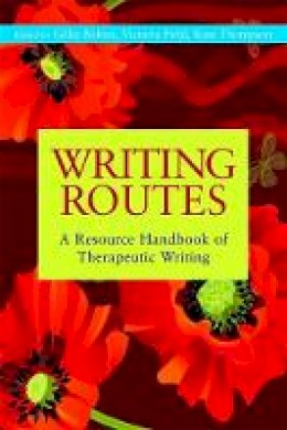 Bolton  Gille  Field - Writing Routes: A Resource Handbook of Therapeutic Writing - 9781849051071 - V9781849051071