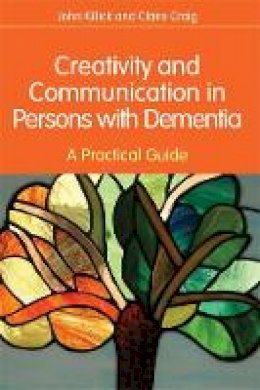 Claire Craig - Creativity and Communication in Persons with Dementia: A Practical Guide - 9781849051132 - V9781849051132