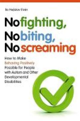 Bo Hejlskov Elven - No Fighting, No Biting, No Screaming: How to Make Behaving Positively Possible for People With Autism and Other Developmental Disabilities - 9781849051262 - V9781849051262