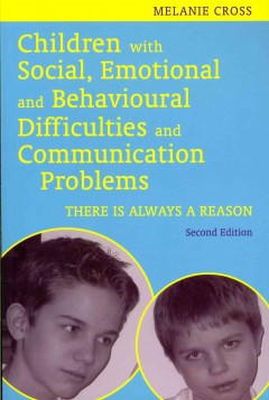 Melanie Cross - Children with Social, Emotional and Behavioural Difficulties and Communication Problems, Second Edition: There Is Always a Reason - 9781849051293 - V9781849051293